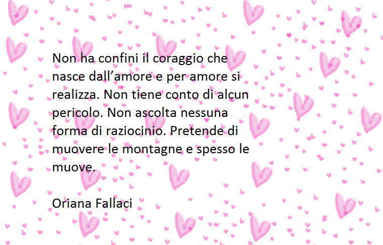 fra le varie belle citazioni di Oriana Fallaci, eccone una dedicata al coraggio che nasce dall'amore